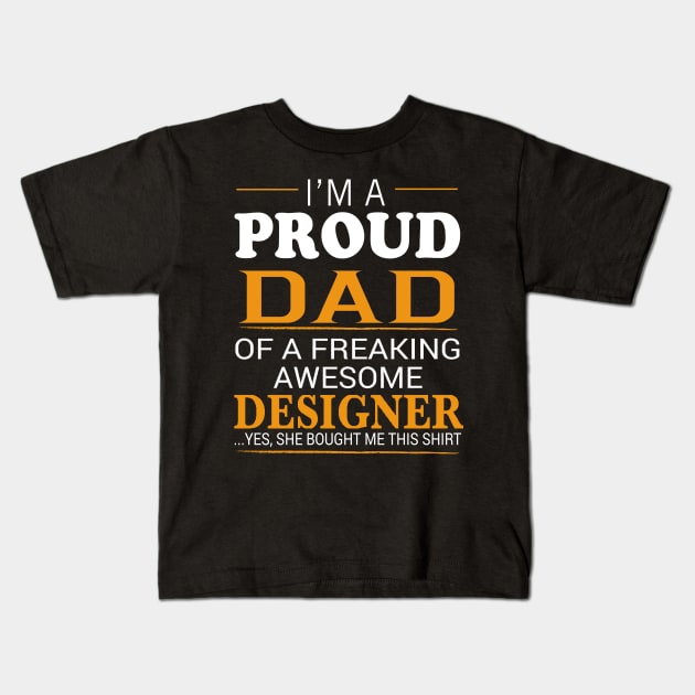 Proud Dad of Freaking Awesome DESIGNER She bought me this Kids T-Shirt by bestsellingshirts